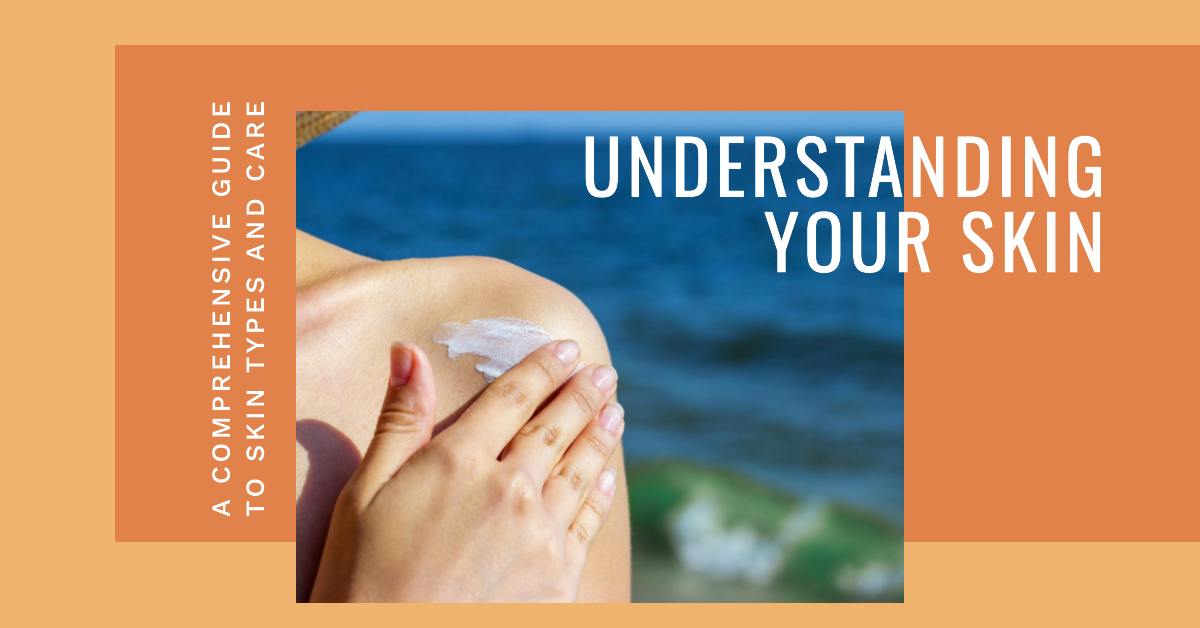 Understanding Your Skin: A Comprehensive Guide to Skin Types and Care ...